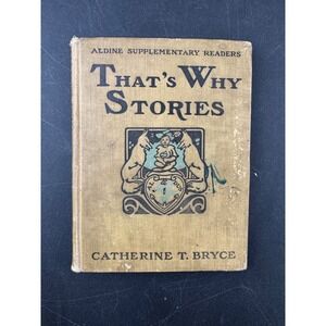 1910 Thats Why Stories Catherine T Bryce Aldine Supplementary Readers Hardcover